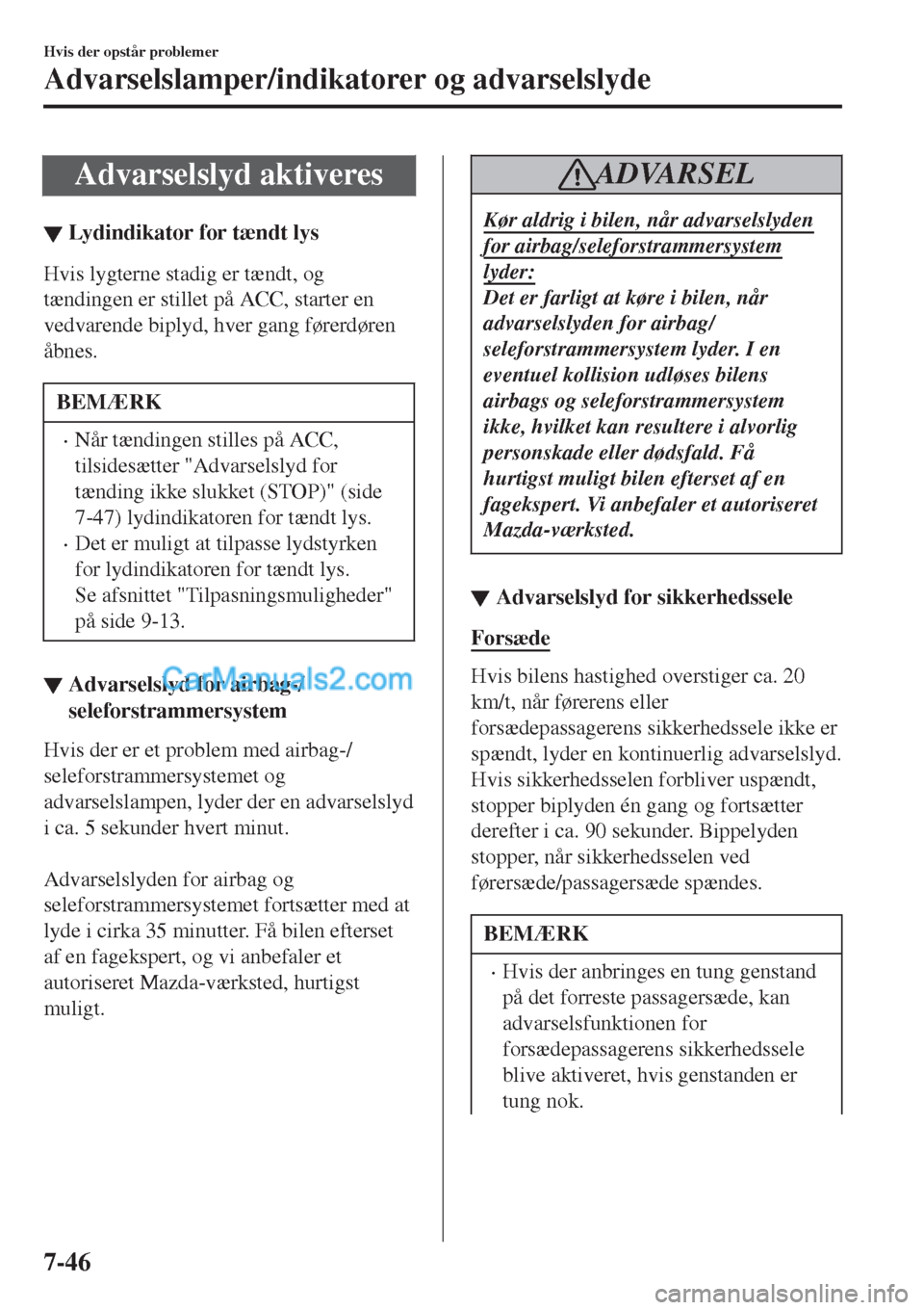 MAZDA MODEL 2 2017  Instruktionsbog (in Danish) Advarselslyd aktiveres
▼Lydindikator for t