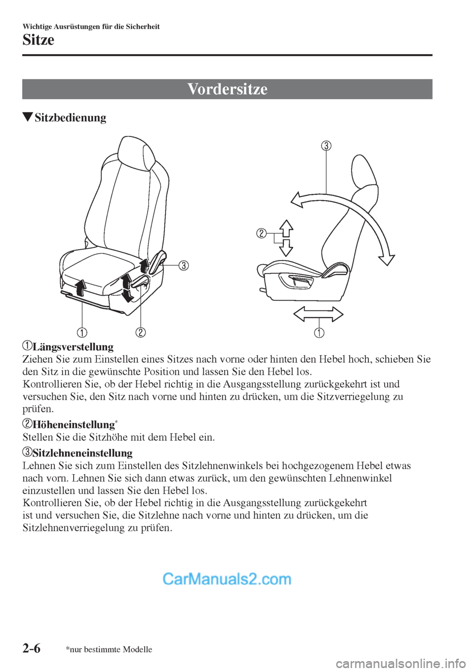 MAZDA MODEL 2 2017  Betriebsanleitung (in German) 2–6
Wichtige Ausrüstungen für die Sicherheit
Sitze
*nur bestimmte Modelle
 Vordersitze
                 Sitzbedienung
    
   
   Längsverstellung 
  Ziehen Sie zum Einstellen eines Sitzes nach v