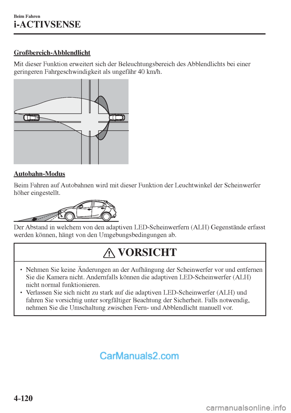 MAZDA MODEL 2 2017 Betriebsanleitung (in German) 4–120
Beim Fahren
i-ACTIVSENSE
Großbereich-Abblendlicht
Mit dieser Funktion erweitert sich der Beleuchtungsbereich des Abblendlichts bei einer
geringeren Fahrgeschwindigkeit als ungefähr 40 MAZDA MODEL 2 2017 Betriebsanleitung (in German) 4–120
Beim Fahren
i-ACTIVSENSE
Großbereich-Abblendlicht
Mit dieser Funktion erweitert sich der Beleuchtungsbereich des Abblendlichts bei einer
geringeren Fahrgeschwindigkeit als ungefähr 40