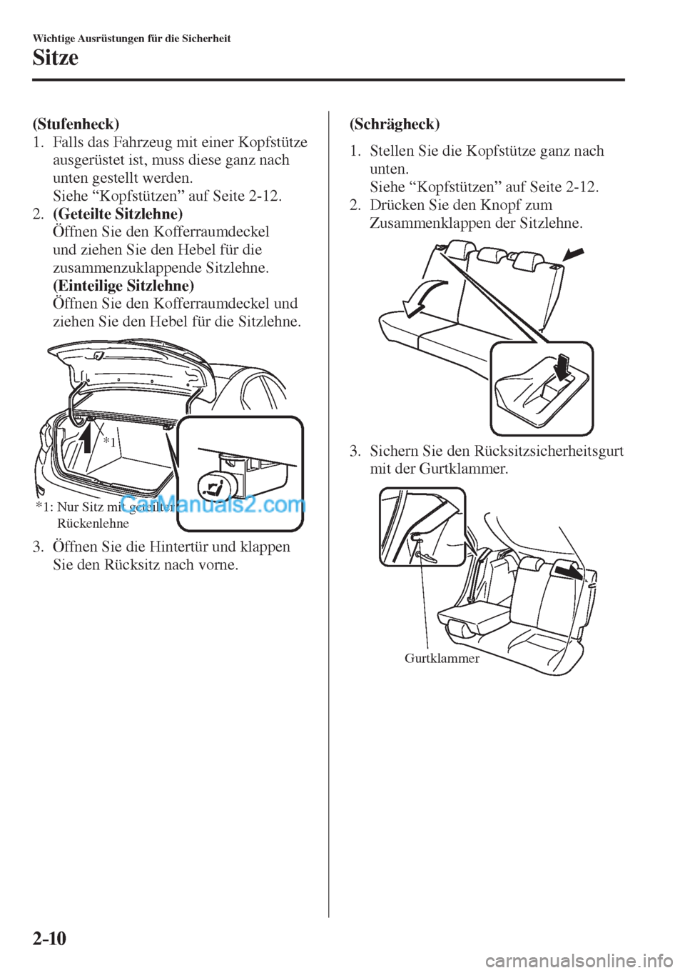 MAZDA MODEL 2 2017  Betriebsanleitung (in German) 2–10
Wichtige Ausrüstungen für die Sicherheit
Sitze
    (Stufenheck)  
   1.   Falls das Fahrzeug mit einer Kopfstütze 
ausgerüstet ist, muss diese ganz nach 
unten gestellt werden.
    Siehe �