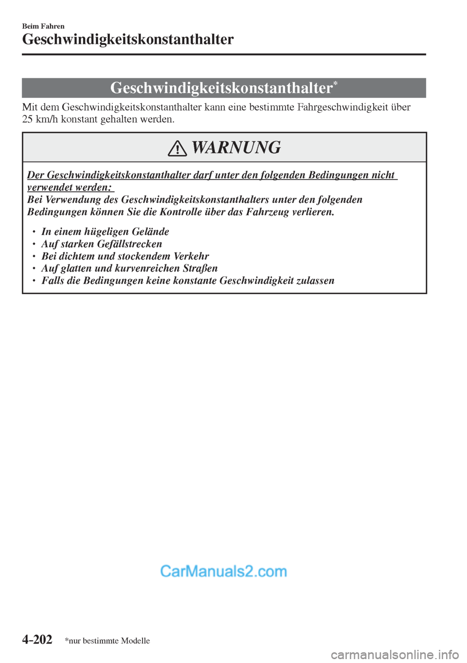 MAZDA MODEL 2 2017  Betriebsanleitung (in German) 4–202
Beim Fahren
Geschwindigkeitskonstanthalter
*nur bestimmte Modelle
      Geschwindigkeitskonstanthalter * 
            Mit  dem  Geschwindigkeitskonstanthalter  kann  eine  bestimmte  Fahrgesch