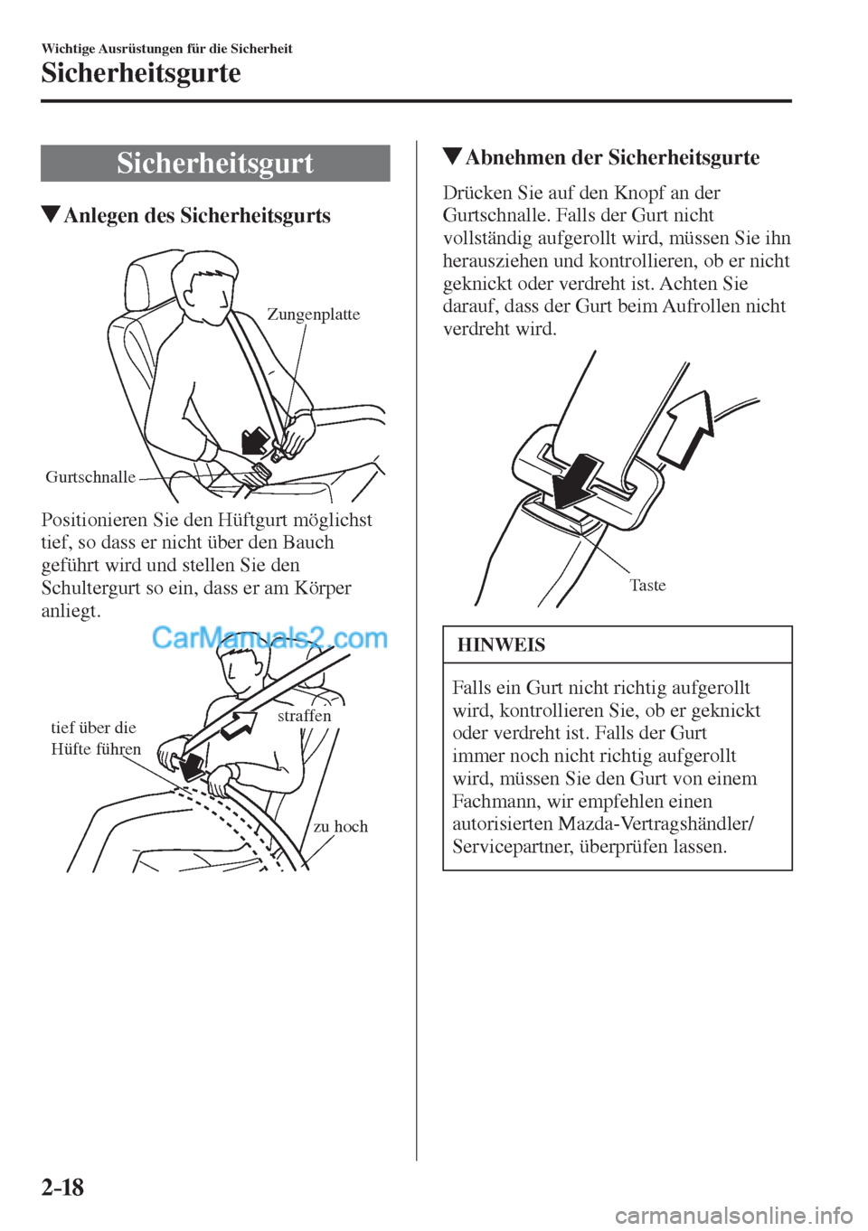 MAZDA MODEL 2 2017  Betriebsanleitung (in German) 2–18
Wichtige Ausrüstungen für die Sicherheit
Sicherheitsgurte
 Sicherheitsgurt
                   Anlegen des Sicherheitsgurts
   GurtschnalleZungenplatte  
  Positionieren Sie den Hüftgurt mög