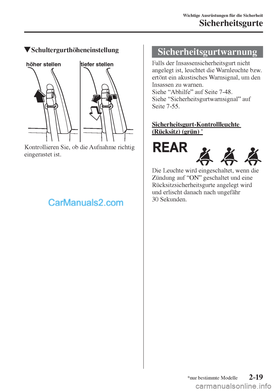 MAZDA MODEL 2 2017  Betriebsanleitung (in German) 2–19
Wichtige Ausrüstungen für die Sicherheit
Sicherheitsgurte
*nur bestimmte Modelle
          Schultergurthöheneinstellung
   
höher stellen tiefer stellen
 
  Kontrollieren Sie, ob die Aufnah