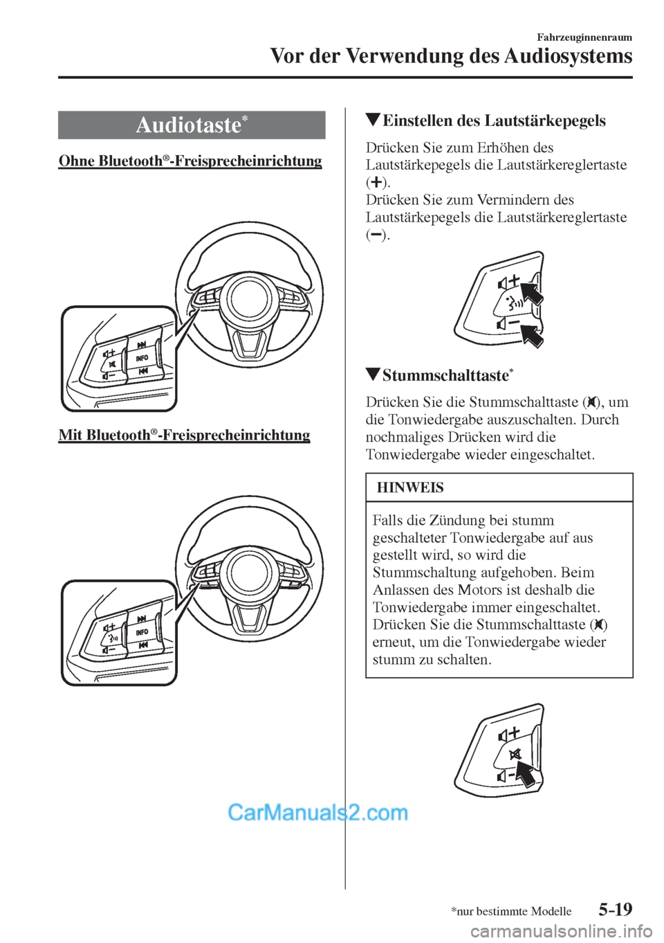 MAZDA MODEL 2 2017  Betriebsanleitung (in German) 5–19
Fahrzeuginnenraum
Vor der Verwendung des Audiosystems
*nur bestimmte Modelle
              Audiotaste * 
            Ohne  Bluetooth ® -Freisprecheinrichtung
    
   
 
  Mit  Bluetooth 
® -F
