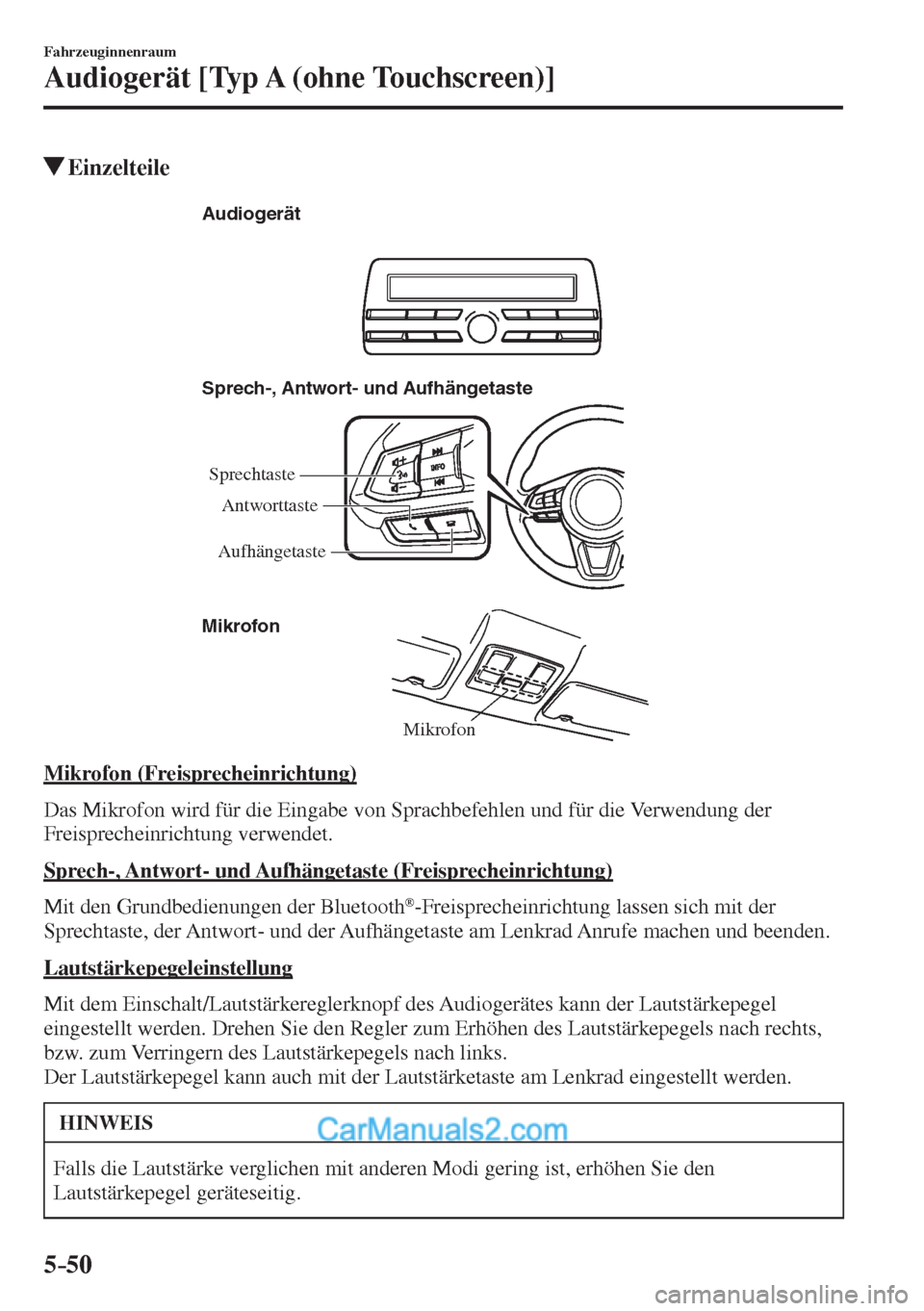 MAZDA MODEL 2 2017  Betriebsanleitung (in German) 5–50
Fahrzeuginnenraum
Audiogerät [Typ A (ohne Touchscreen)]
          Einzelteile
   Mikrofon Sprech-, Antwort- und Aufhängetaste
Mikrofon Audiogerät
Sprechtaste
AufhängetasteAntworttaste
 
  M