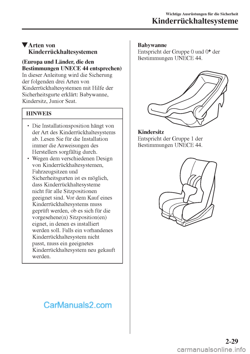 MAZDA MODEL 2 2017  Betriebsanleitung (in German) 2–29
Wichtige Ausrüstungen für die Sicherheit
Kinderrückhaltesysteme
          Arten  von 
Kinderrückhaltesystemen
      (Europa und Länder, die den 
Bestimmungen  UNECE  44 entsprechen) 
  In 