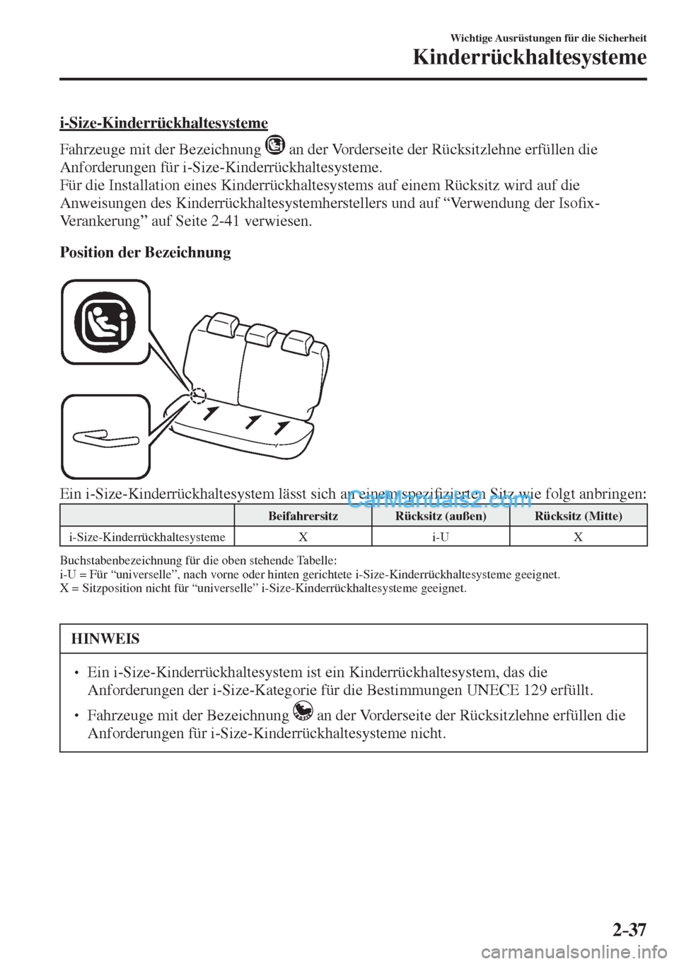 MAZDA MODEL 2 2017  Betriebsanleitung (in German) 2–37
Wichtige Ausrüstungen für die Sicherheit
Kinderrückhaltesysteme
  i-Size-Kinderrückhaltesysteme
    Fahrzeuge  mit  der  Bezeichnung   
  an der Vorderseite der Rücksitzlehne erfüllen die