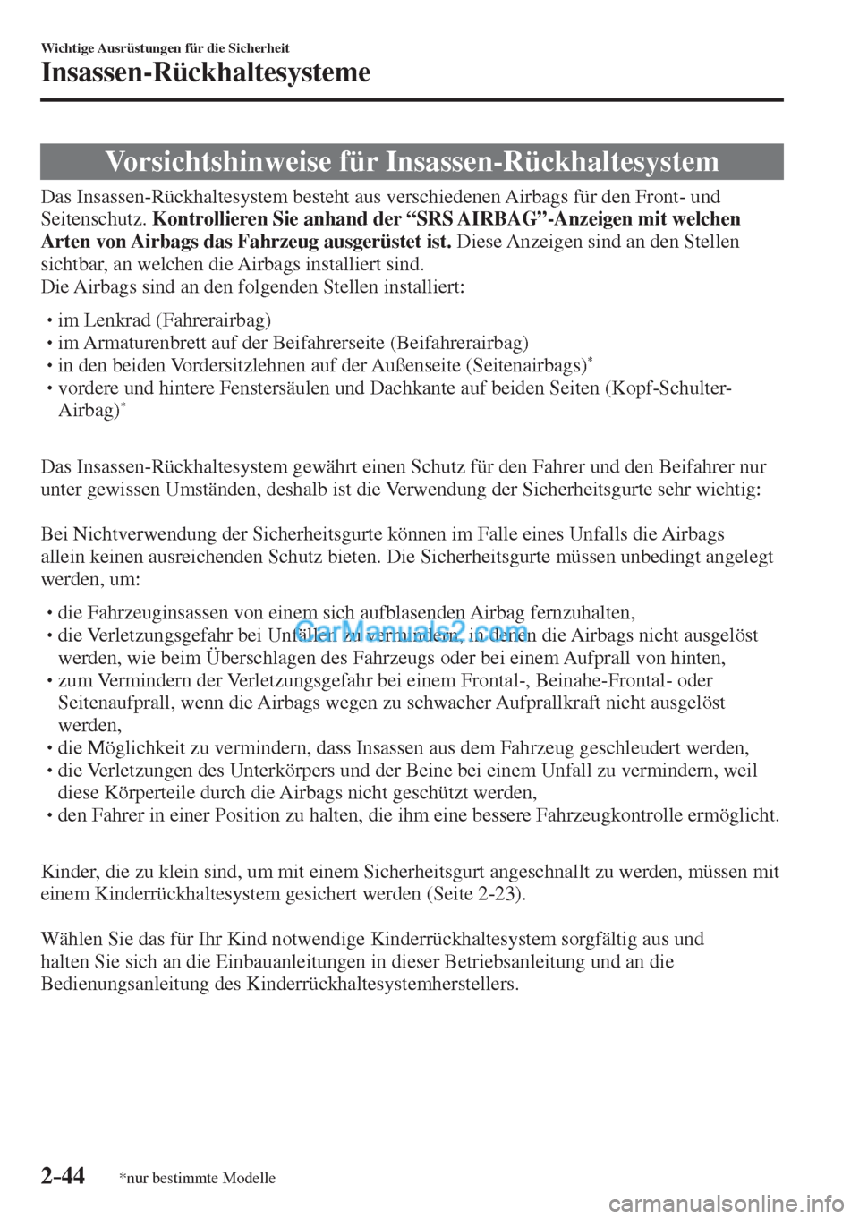MAZDA MODEL 2 2017  Betriebsanleitung (in German) 2–44
Wichtige Ausrüstungen für die Sicherheit
Insassen-Rückhaltesysteme
*nur bestimmte Modelle
              Vorsichtshinweise  für  Insassen-Rückhaltesystem
    Das Insassen-Rückhaltesystem b