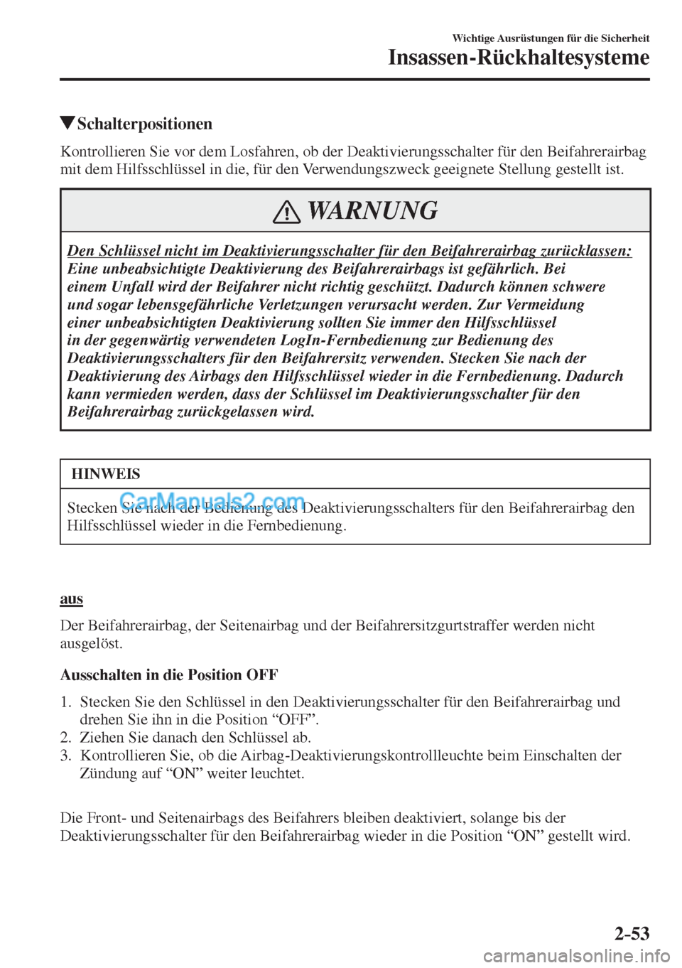 MAZDA MODEL 2 2017  Betriebsanleitung (in German) 2–53
Wichtige Ausrüstungen für die Sicherheit
Insassen-Rückhaltesysteme
         Schalterpositionen
    Kontrollieren Sie vor dem Losfahren, ob der Deaktivierungsschalter für den Beifahrerairbag