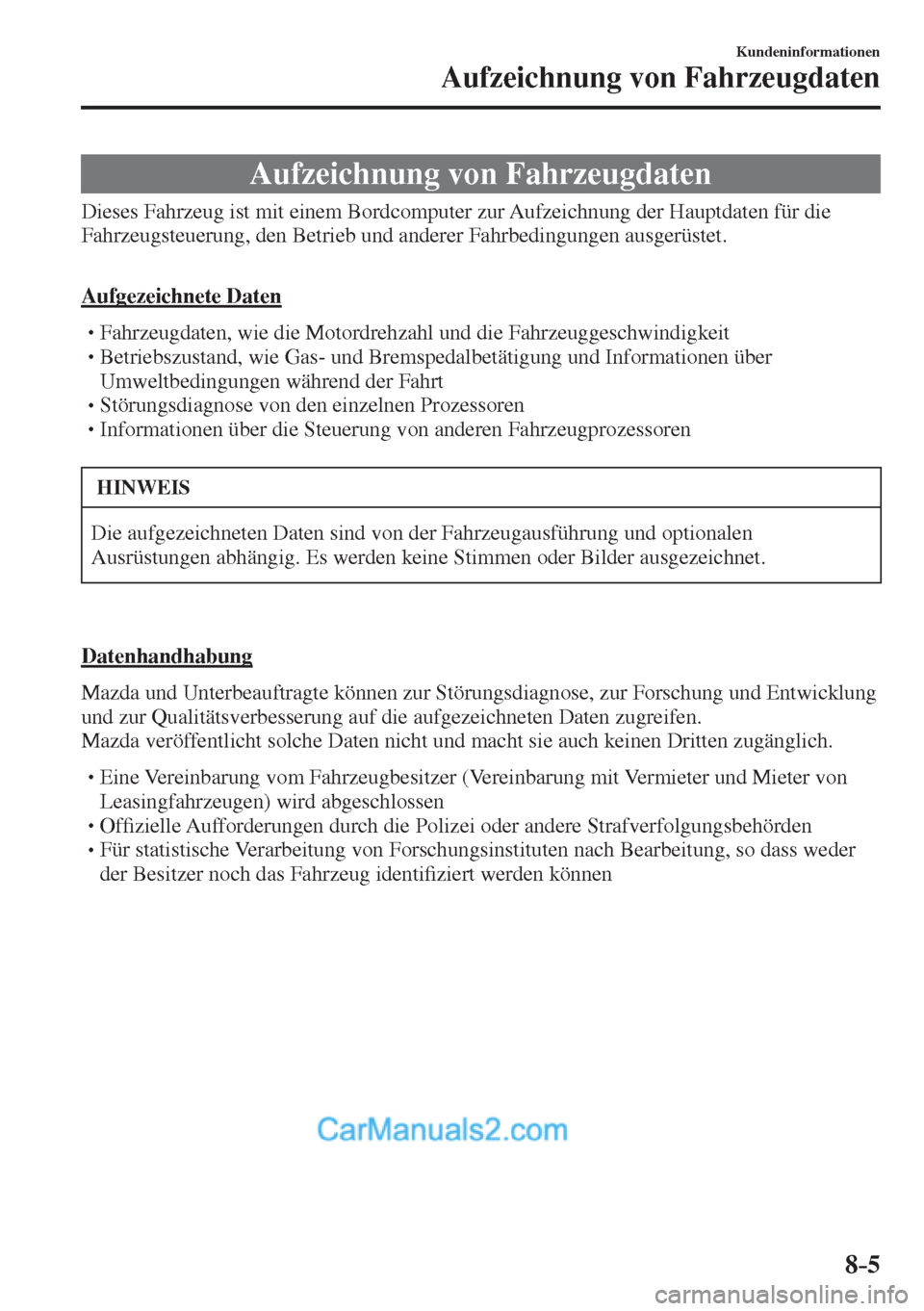 MAZDA MODEL 2 2017 Betriebsanleitung (in German) 8–5
Kundeninformationen
Aufzeichnung von Fahrzeugdaten
Aufzeichnung von Fahrzeugdaten
Dieses Fahrzeug ist mit einem Bordcomputer zur Aufzeichnung der Hauptdaten für d MAZDA MODEL 2 2017 Betriebsanleitung (in German) 8–5
Kundeninformationen
Aufzeichnung von Fahrzeugdaten
Aufzeichnung von Fahrzeugdaten
Dieses Fahrzeug ist mit einem Bordcomputer zur Aufzeichnung der Hauptdaten für d