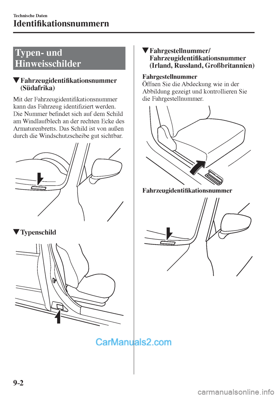 MAZDA MODEL 2 2017  Betriebsanleitung (in German) 9–2
Technische Daten
Identi�¿ kationsnummern
      Typen-  und 
Hinweisschilder
                     Fahrzeugidenti�¿ kationsnummer 
(Südafrika)
    Mit  der  Fahrzeugidenti�¿ kationsnummer 
kan
