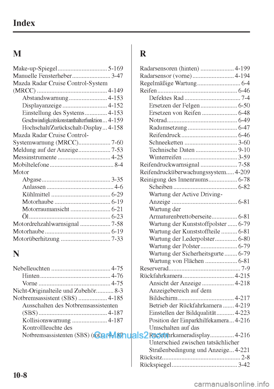 MAZDA MODEL 2 2017  Betriebsanleitung (in German) 10–8
 Index
 M 
 Make-up-Spiegel  ............................... 5-169 
 Manuelle  Fensterheber  ........................ 3-47 
 Mazda Radar Cruise Control-System 
(MRCC) ..........................