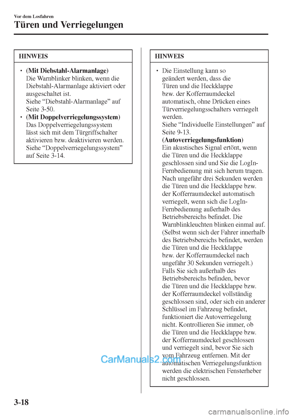MAZDA MODEL 2 2017  Betriebsanleitung (in German) 3–18
Vor dem Losfahren
Türen und Verriegelungen
 HINWEIS
� ���
�
�
�
� ��  (Mit Diebstahl-Alarmanlage)  �  Die Warnblinker blinken, wenn die 
Diebstahl-Alarmanlage aktiviert oder 
ausgesc