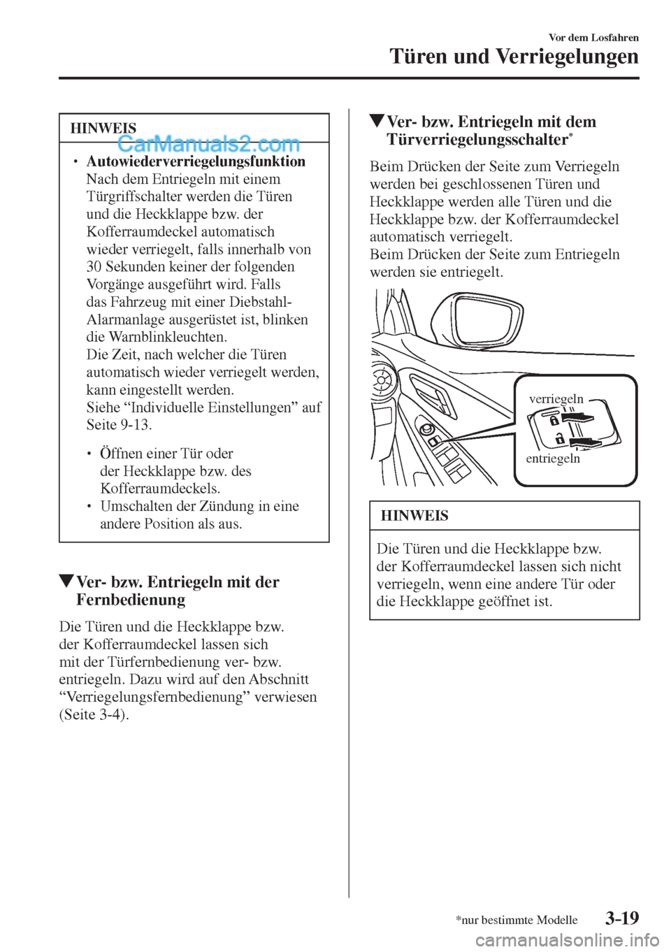 MAZDA MODEL 2 2017  Betriebsanleitung (in German) 3–19
Vor dem Losfahren
Türen und Verriegelungen
*nur bestimmte Modelle
 HINWEIS
� � ��  Autowiederverriegelungsfunktion  �  Nach dem Entriegeln mit einem 
Türgriffschalter werden die Türen 
u