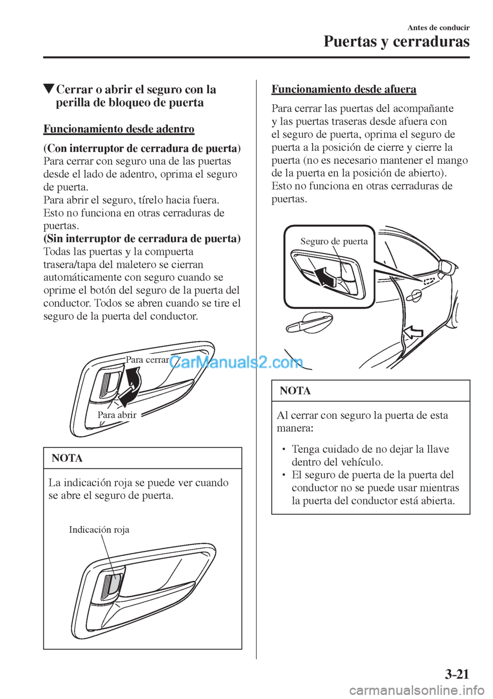 MAZDA MODEL 2 2017  Manual del propietario (in Spanish) 3–21
Antes de conducir
Puertas y cerraduras
          Cerrar o abrir el seguro con la 
perilla de bloqueo de puerta
    Funcionamiento  desde  adentro
      (Con interruptor de cerradura de puerta) 