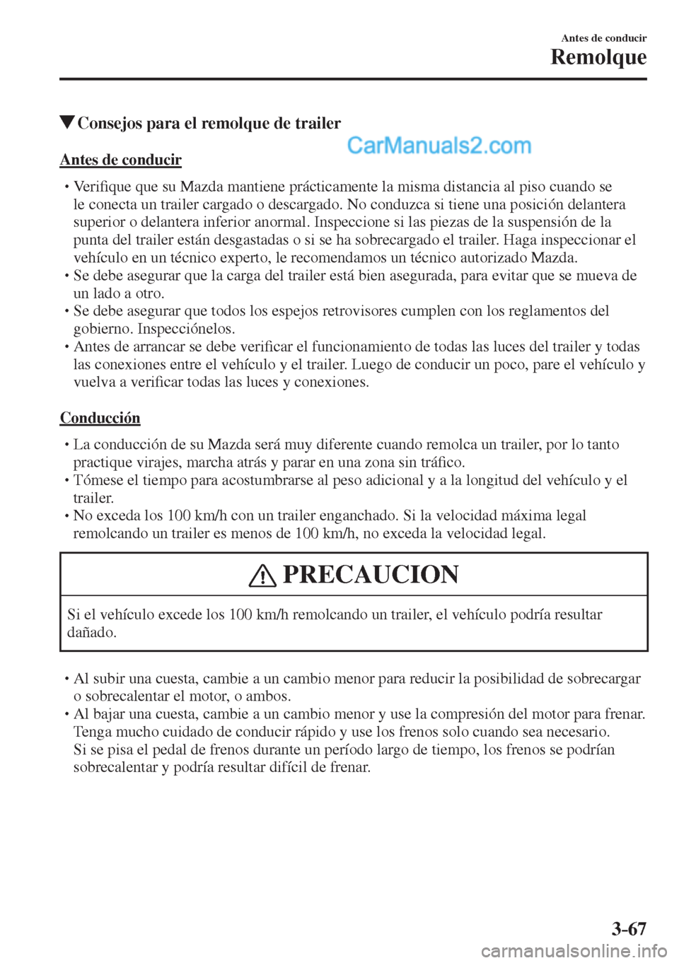 MAZDA MODEL 2 2017  Manual del propietario (in Spanish) 3–67
Antes de conducir
Remolque
          Consejos para el remolque de trailer
    Antes  de  conducir
� �
�
�
�
�
� �� Ve r i�¿ que que su Mazda mantiene prácticamente la misma distancia 