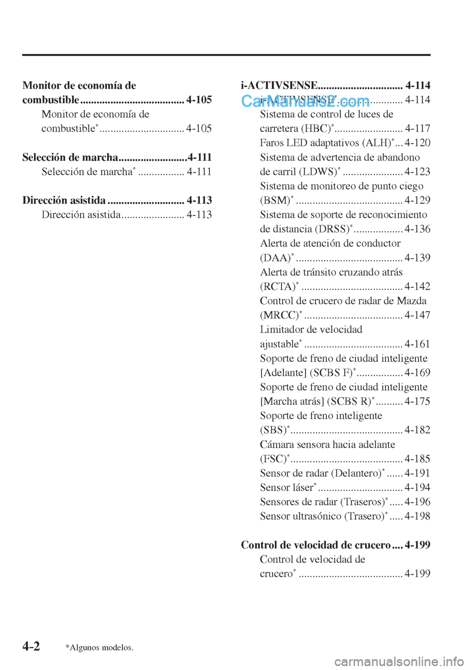 MAZDA MODEL 2 2017  Manual del propietario (in Spanish) 4–2*Algunos modelos.
  Monitor de economía de 
combustible ......................................  4-105 
  Monitor de economía de 
combustible
 *  ...............................  4-105 
  
  Sel