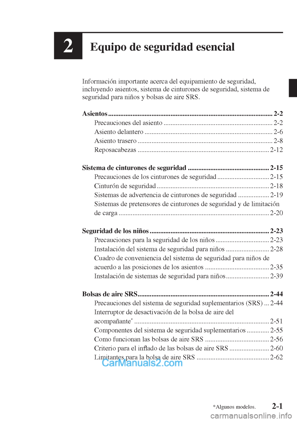 MAZDA MODEL 2 2017  Manual del propietario (in Spanish) 2–1*Algunos modelos.
2Equipo de seguridad esencial
  Información importante acerca del equipamiento de seguridad, 
incluyendo asientos, sistema de cinturones de seguridad, sistema de 
seguridad par