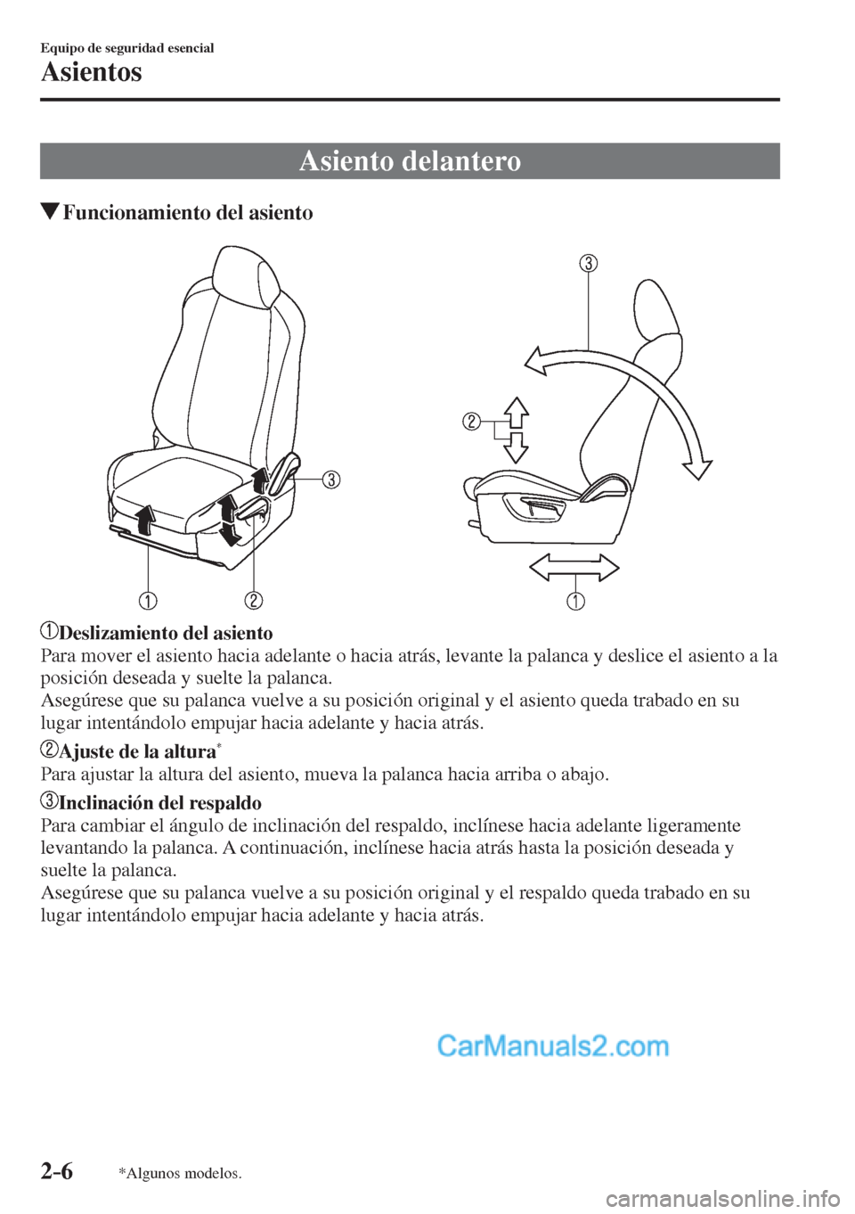 MAZDA MODEL 2 2017  Manual del propietario (in Spanish) 2–6
Equipo de seguridad esencial
Asientos
*Algunos modelos.
 Asiento  delantero
                 Funcionamiento del asiento
    
   
   Deslizamiento del asiento 
  Para mover el asiento hacia adela