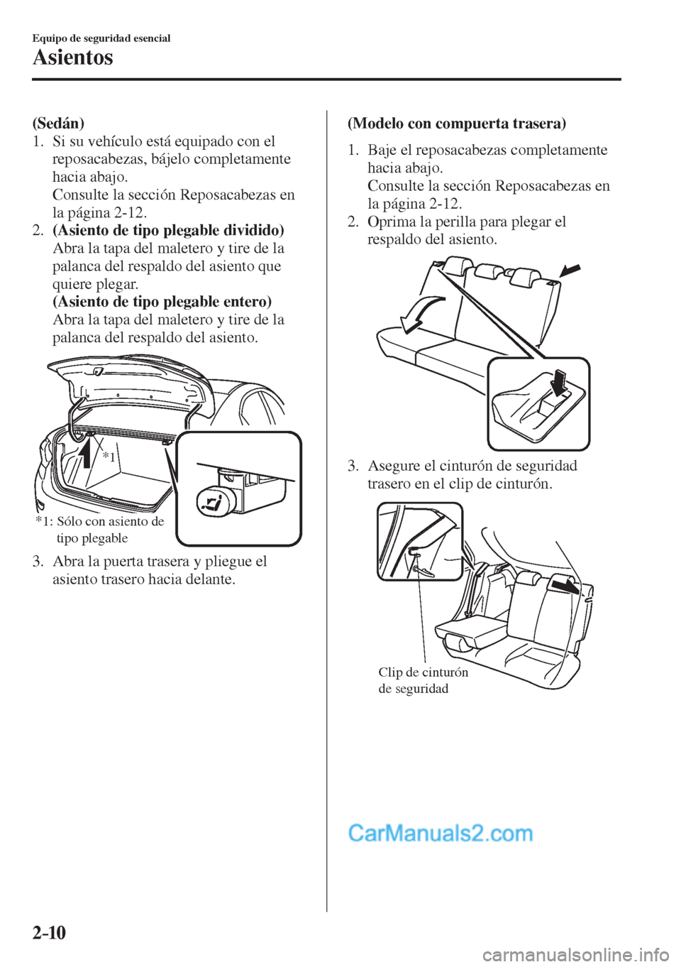 MAZDA MODEL 2 2017  Manual del propietario (in Spanish) 2–10
Equipo de seguridad esencial
Asientos
    (Sedán)  
   1.   Si su vehículo está equipado con el 
reposacabezas, bájelo completamente 
hacia abajo.
    Consulte la sección Reposacabezas en 