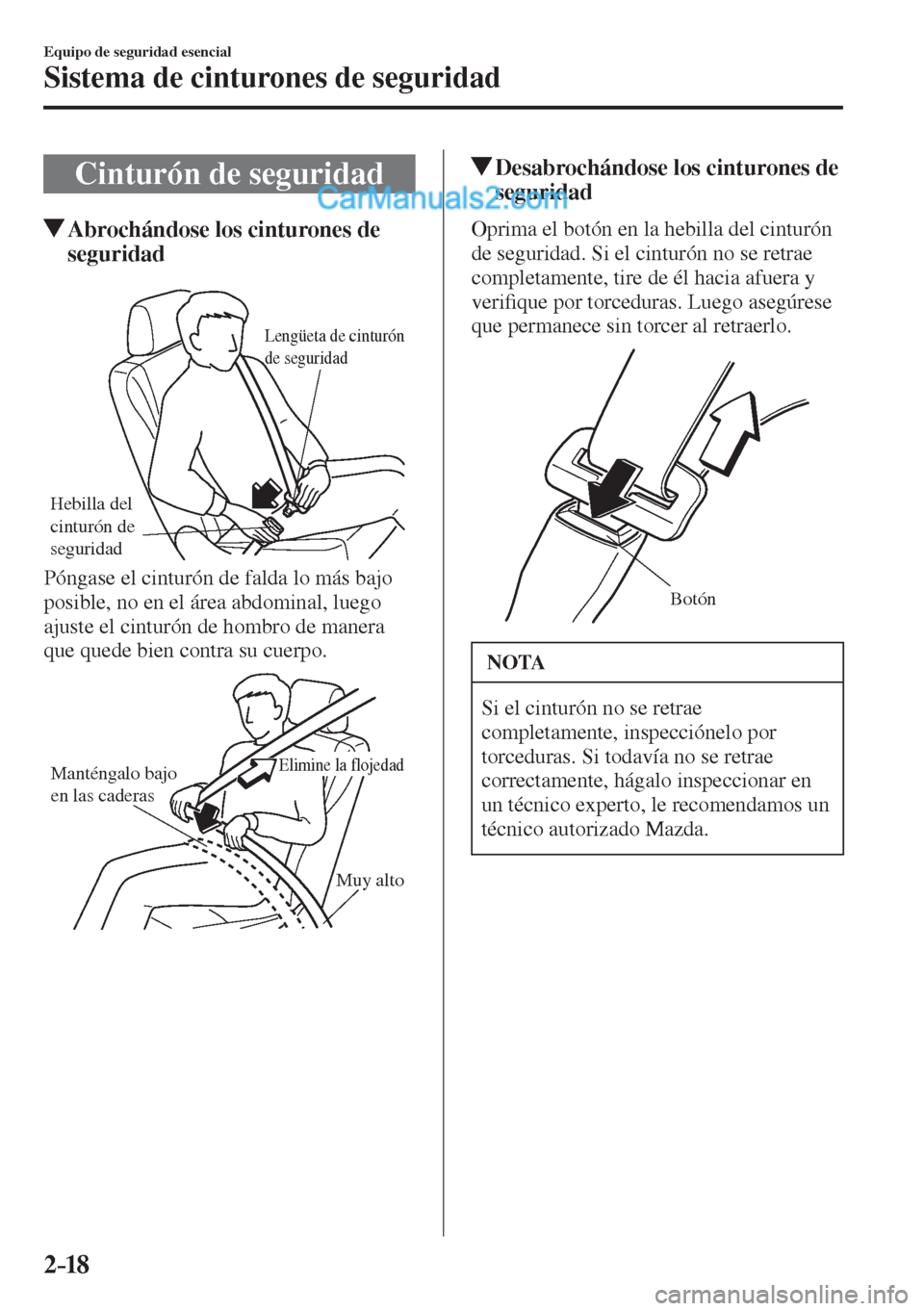 MAZDA MODEL 2 2017  Manual del propietario (in Spanish) 2–18
Equipo de seguridad esencial
Sistema de cinturones de seguridad
 Cinturón de seguridad
                   Abrochándose los cinturones de 
seguridad
   
Hebilla del 
cinturón de 
seguridad
Le