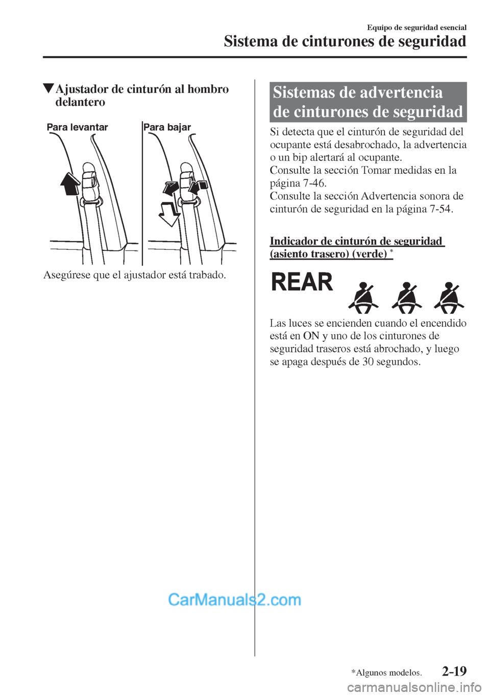 MAZDA MODEL 2 2017  Manual del propietario (in Spanish) 2–19
Equipo de seguridad esencial
Sistema de cinturones de seguridad
*Algunos modelos.
          Ajustador de cinturón al hombro 
delantero
   
Para levantar Para bajar
 
  Asegúrese que el ajusta
