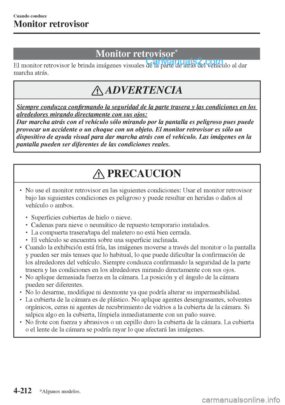 MAZDA MODEL 2 2017  Manual del propietario (in Spanish) 4–212
Cuando conduce
Monitor retrovisor
*Algunos modelos.
      Monitor  retrovisor * 
            El monitor retrovisor le brinda imágenes visuales de la parte de atrás del vehículo al dar 
marc