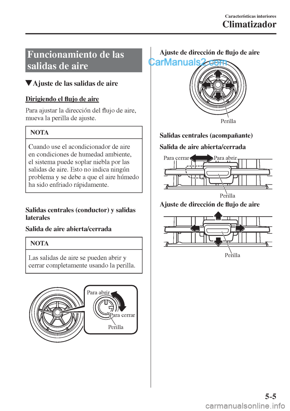 MAZDA MODEL 2 2017  Manual del propietario (in Spanish) 5–5
Características interiores
Climatizador
 Funcionamiento de las 
salidas de aire
               Ajuste de las salidas de aire
    Dirigiendo  el �À ujo de aire
    Para  ajustar  la  dirección