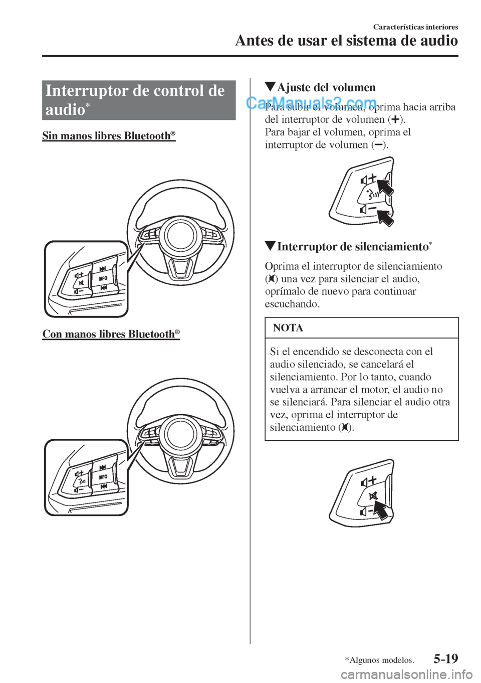 MAZDA MODEL 2 2017  Manual del propietario (in Spanish) 5–19
Características interiores
Antes de usar el sistema de audio
*Algunos modelos.
              I n t e r r u p t o r   d e   c o n t r o l   d e  
audio 
* 
            Sin  manos  libres  Bluet