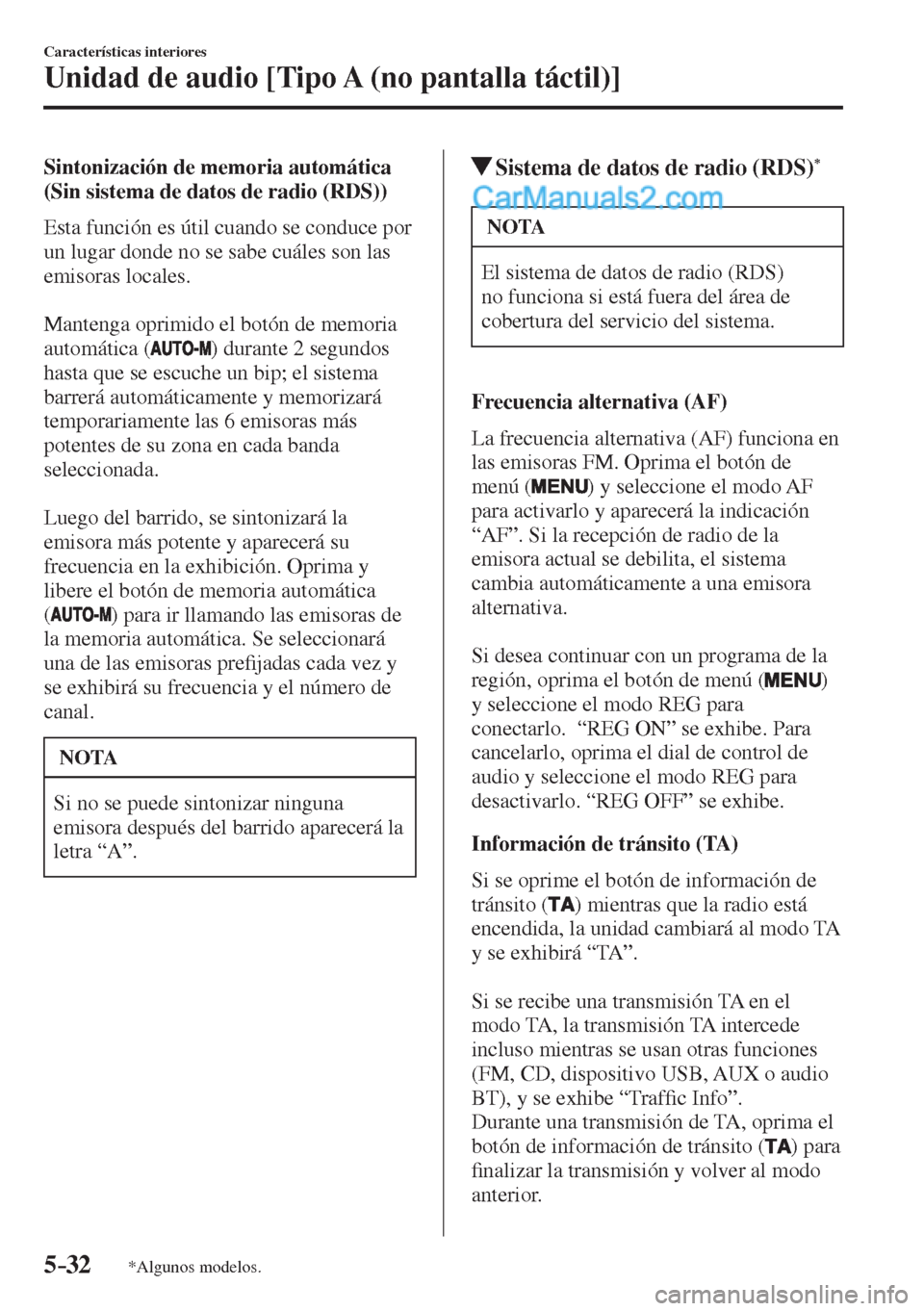 MAZDA MODEL 2 2017  Manual del propietario (in Spanish) 5–32
Características interiores
Unidad de audio [Tipo A (no pantalla táctil)]
*Algunos modelos.
  Sintonización de memoria automática 
(Sin sistema de datos de radio (RDS))
    Esta función es 