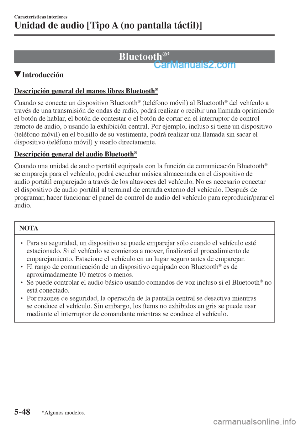 MAZDA MODEL 2 2017  Manual del propietario (in Spanish) 5–48
Características interiores
Unidad de audio [Tipo A (no pantalla táctil)]
*Algunos modelos.
 Bluetooth ®  * 
               Introducción
    Descripción general del manos libres Bluetooth �