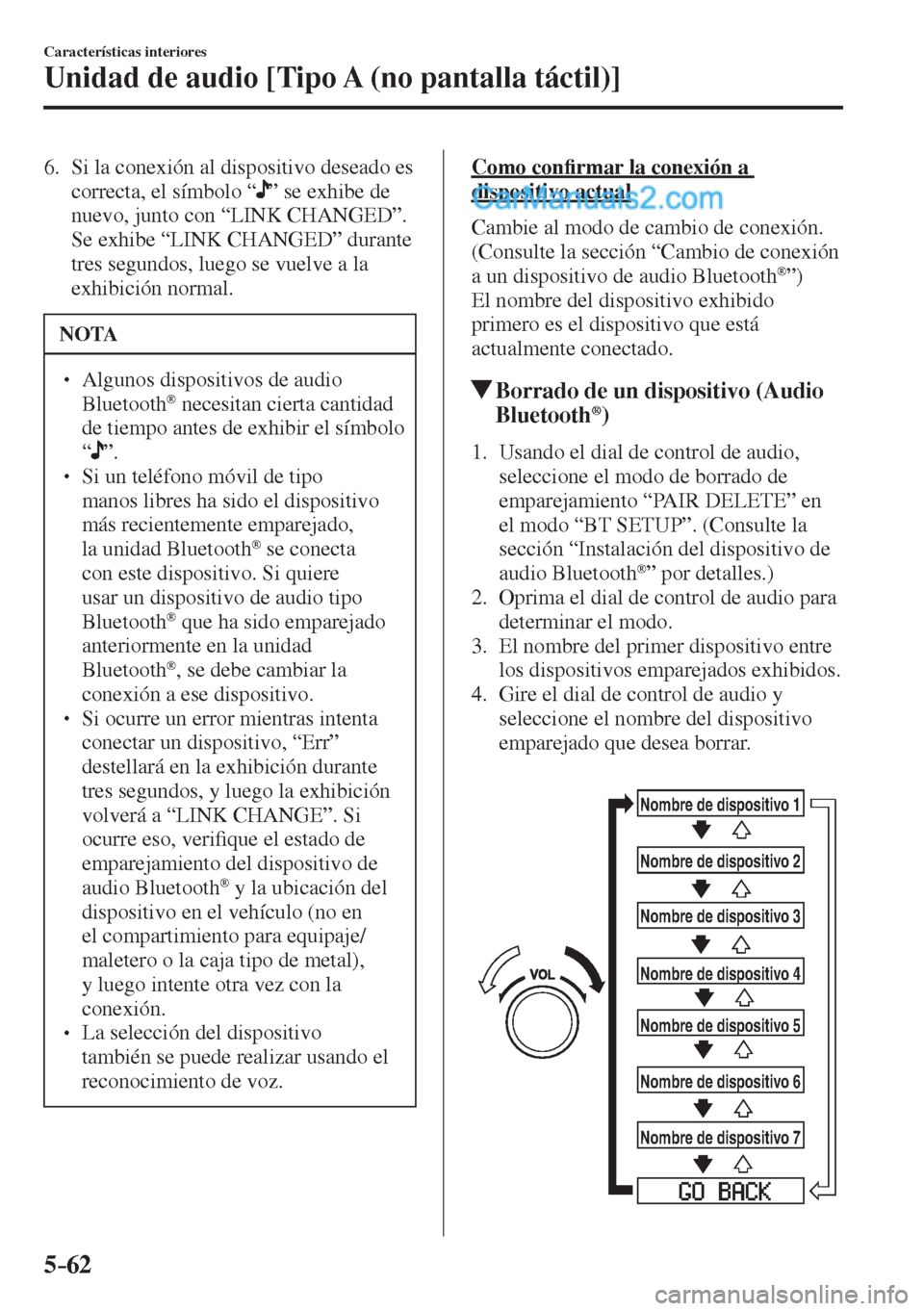 MAZDA MODEL 2 2017  Manual del propietario (in Spanish) 5–62
Características interiores
Unidad de audio [Tipo A (no pantalla táctil)]
   6.   Si la conexión al dispositivo deseado es 
correcta, el símbolo “ 
 ” se exhibe de 
nuevo, junto con “ 