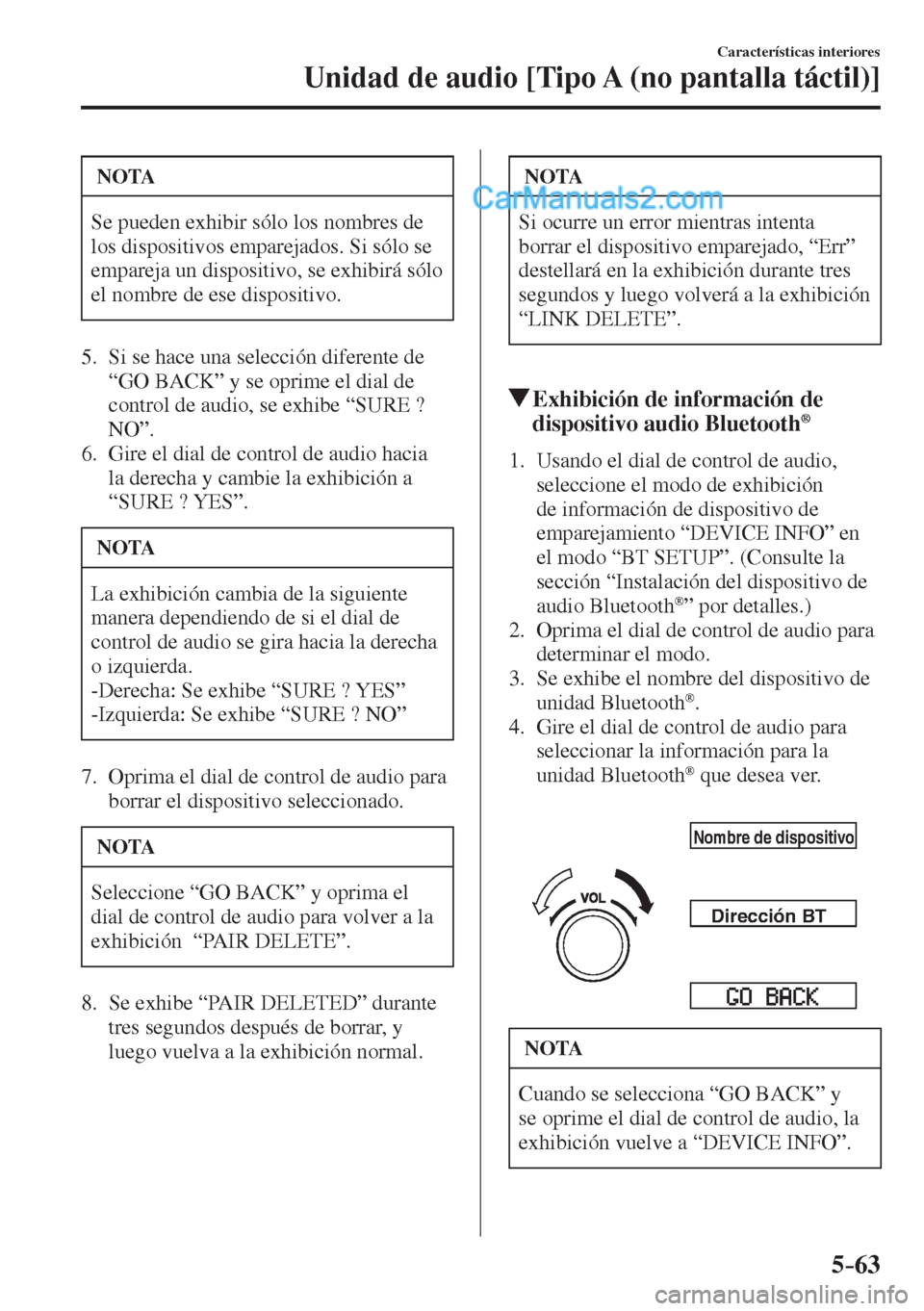 MAZDA MODEL 2 2017  Manual del propietario (in Spanish) 5–63
Características interiores
Unidad de audio [Tipo A (no pantalla táctil)]
 NOTA
 Se pueden exhibir sólo los nombres de 
los dispositivos emparejados. Si sólo se 
empareja un dispositivo, se 