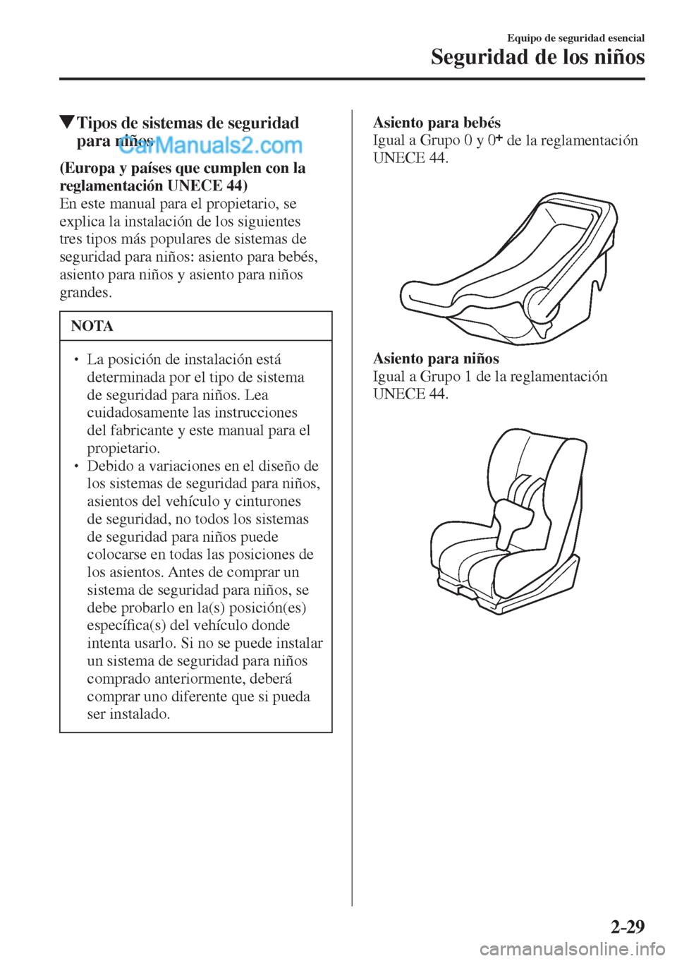 MAZDA MODEL 2 2017  Manual del propietario (in Spanish) 2–29
Equipo de seguridad esencial
Seguridad de los niños
          Tipos de sistemas de seguridad 
para niños
      (Europa y países que cumplen con la 
reglamentación   UNECE   44) 
  En este m