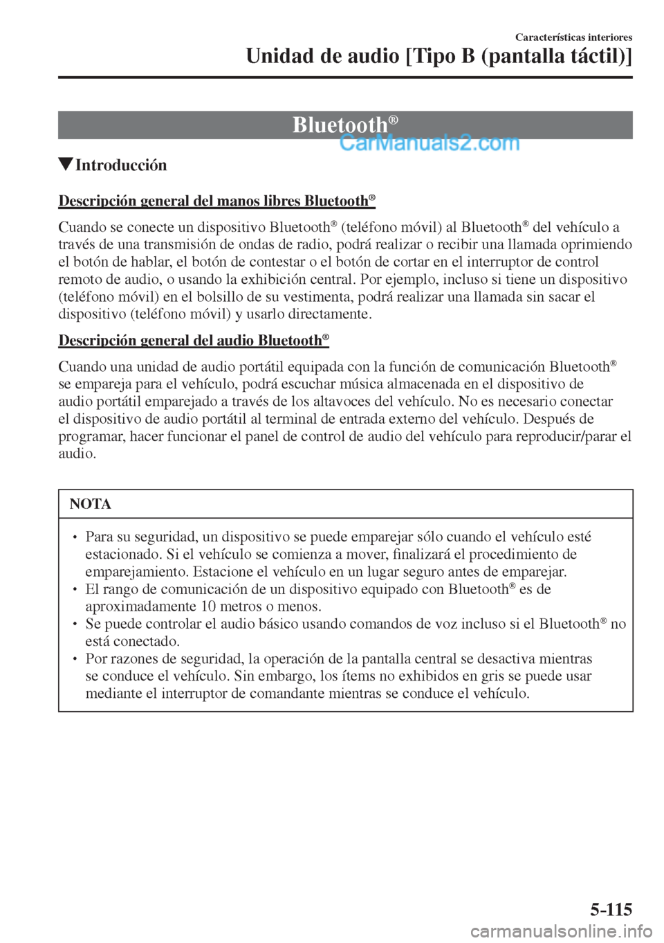 MAZDA MODEL 2 2017  Manual del propietario (in Spanish) 5–115
Características interiores
Unidad de audio [Tipo B (pantalla táctil)]
 Bluetooth ® 
               Introducción
    Descripción general del manos libres Bluetooth ® 
    Cuando se conect