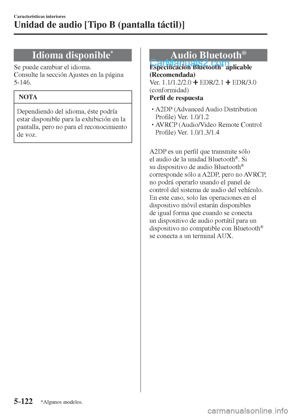 MAZDA MODEL 2 2017  Manual del propietario (in Spanish) 5–122
Características interiores
Unidad de audio [Tipo B (pantalla táctil)]
*Algunos modelos.
 Idioma  disponible * 
    Se  puede  cambiar  el  idioma.
  Consulte la sección Ajustes en la págin