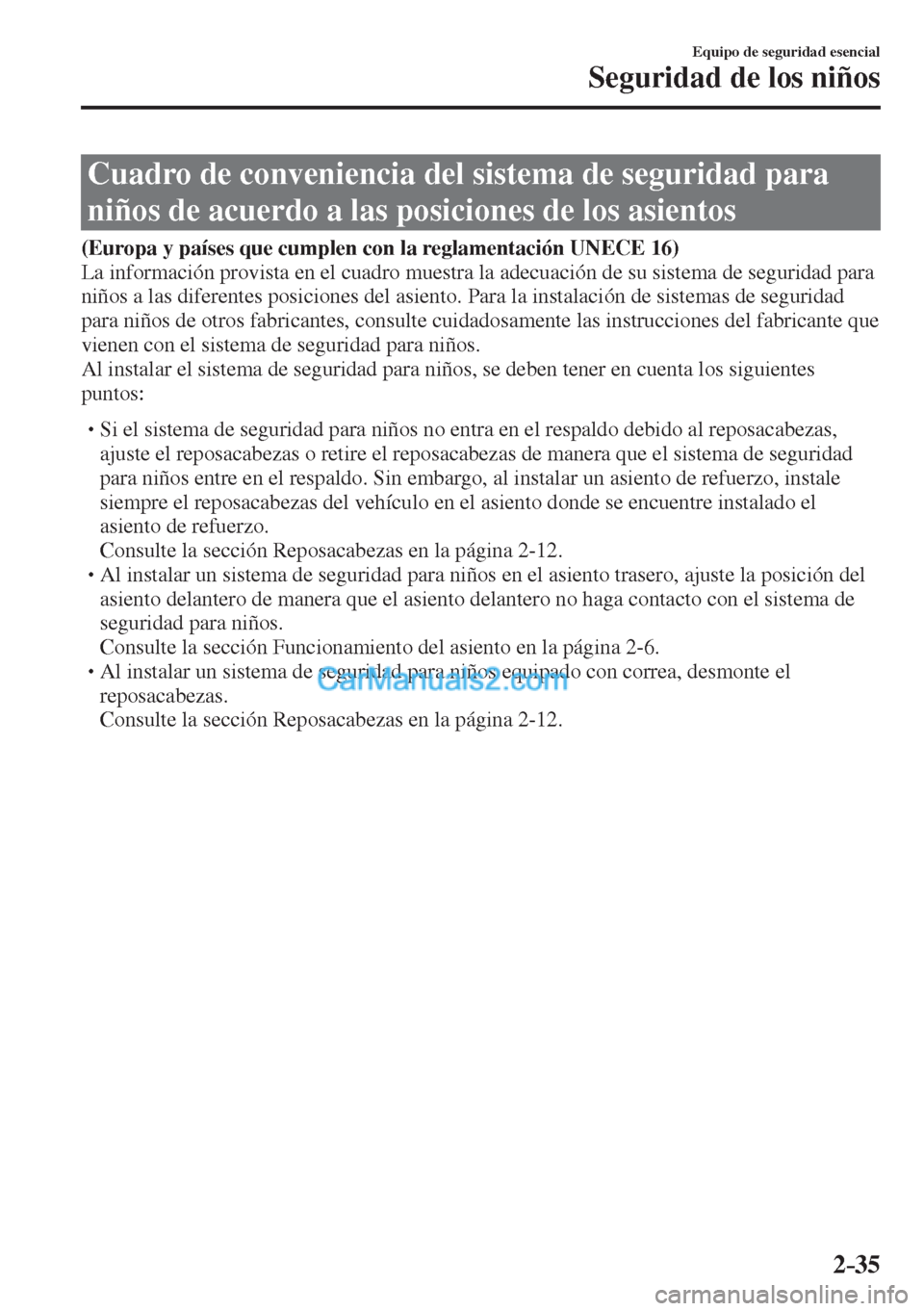 MAZDA MODEL 2 2017  Manual del propietario (in Spanish) 2–35
Equipo de seguridad esencial
Seguridad de los niños
 Cuadro de conveniencia del sistema de seguridad para 
niños de acuerdo a las posiciones de los asientos
              (Europa y países qu
