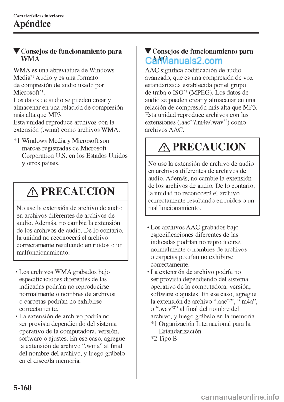 MAZDA MODEL 2 2017  Manual del propietario (in Spanish) 5–160
Características interiores
Apéndice
          Consejos de funcionamiento para 
WMA
    WMA  es  una  abreviatura  de  Windows 
Media *1  Audio y es una formato 
de compresión de audio usado