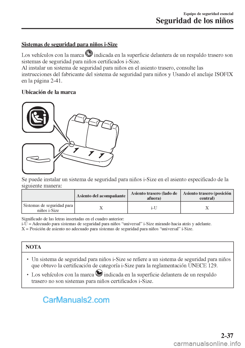 MAZDA MODEL 2 2017  Manual del propietario (in Spanish) 2–37
Equipo de seguridad esencial
Seguridad de los niños
  Sistemas de seguridad para niños i-Size
    Los vehículos con la marca  
  indicada en la super�¿ cie delantera de un respaldo trasero 