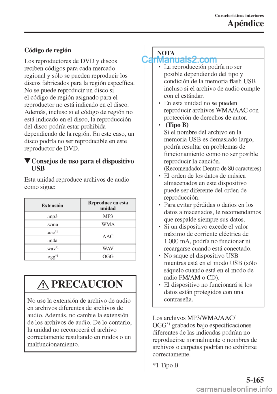 MAZDA MODEL 2 2017  Manual del propietario (in Spanish) 5–165
Características interiores
Apéndice
  Código  de  región 
    Los reproductores de DVD y discos 
reciben códigos para cada mercado 
regional y sólo se pueden reproducir los 
discos fabri