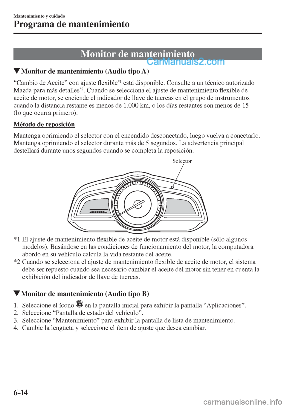 MAZDA MODEL 2 2017  Manual del propietario (in Spanish) 6–14
Mantenimiento y cuidado
Programa de mantenimiento
 Monitor de mantenimiento
               Monitor de mantenimiento (Audio tipo A)
    “Cambio  de  Aceite”  con  ajuste �À exible *1  está