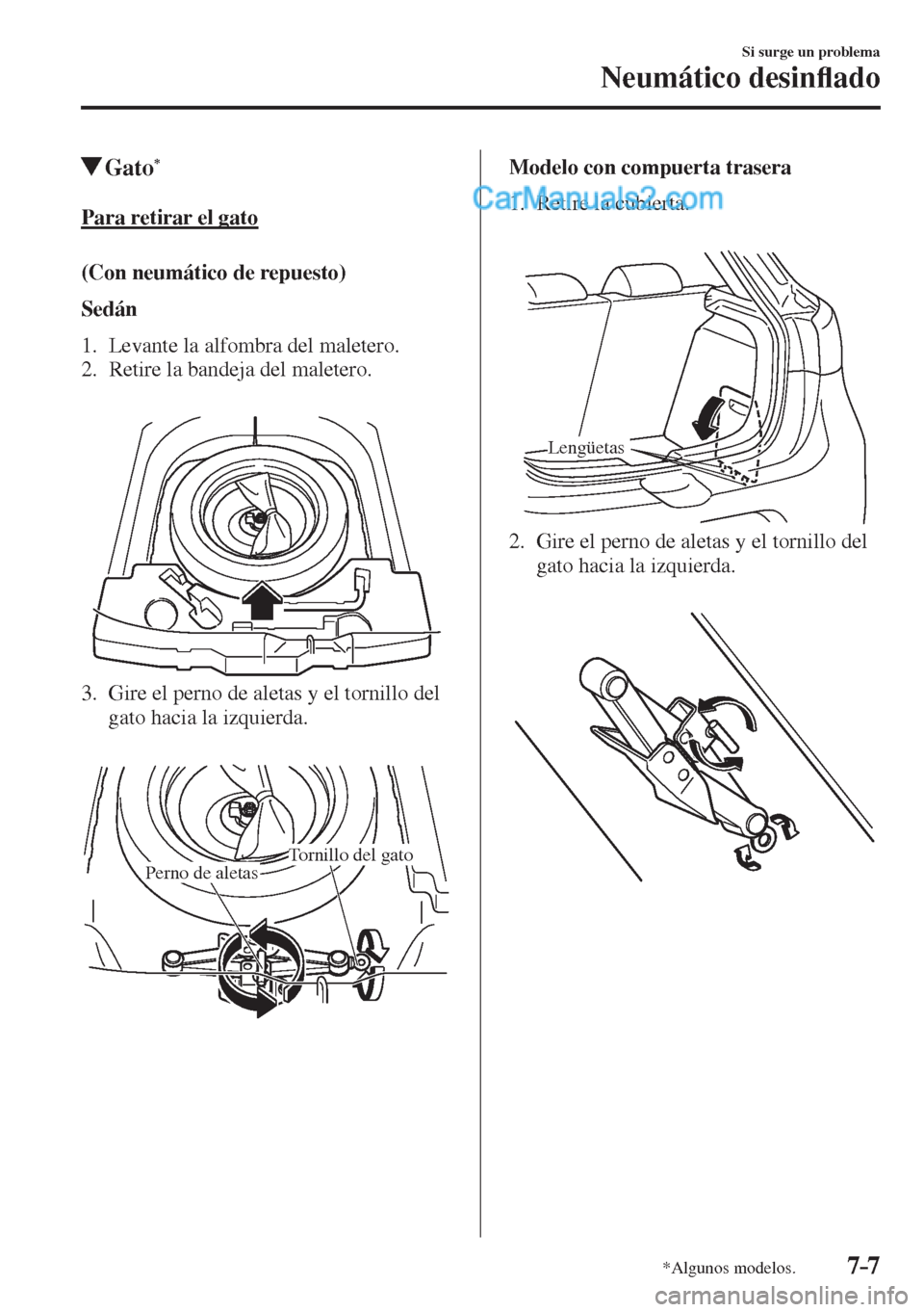 MAZDA MODEL 2 2017  Manual del propietario (in Spanish) 7–7
Si surge un problema
Neumático desin�À ado
*Algunos modelos.
         Gato * 
            Para  retirar  el  gato
    (Con  neumático  de  repuesto)
      Sedán 
  
   1.   Levante  la  alfo