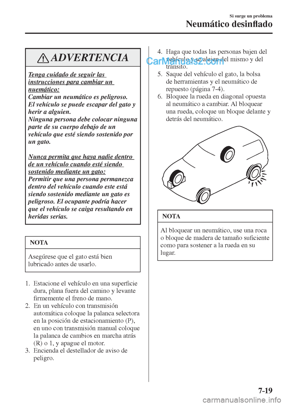 MAZDA MODEL 2 2017  Manual del propietario (in Spanish) 7–19
Si surge un problema
Neumático desin�À ado
 ADVERTENCIA
 Tenga cuidado de seguir las 
instrucciones para cambiar un 
nuemático: 
 Cambiar un neumático es peligroso. 
El vehículo se puede e