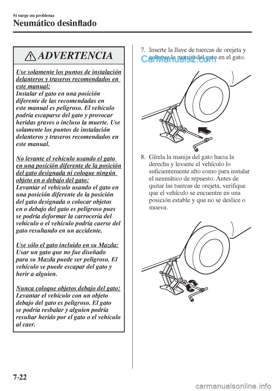 MAZDA MODEL 2 2017  Manual del propietario (in Spanish) 7–22
Si surge un problema
Neumático desin�À ado
 ADVERTENCIA
 Use solamente los puntos de instalación 
delanteros y traseros recomendados en 
este manual: 
 Instalar el gato en una posición 
dif