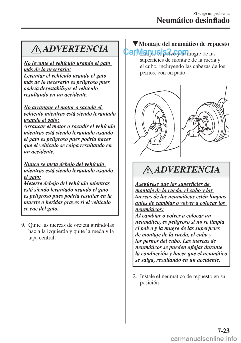 MAZDA MODEL 2 2017  Manual del propietario (in Spanish) 7–23
Si surge un problema
Neumático desin�À ado
 ADVERTENCIA
 No levante el vehículo usando el gato 
más de lo necesario: 
 Levantar el vehículo usando el gato 
más de lo necesario es peligros