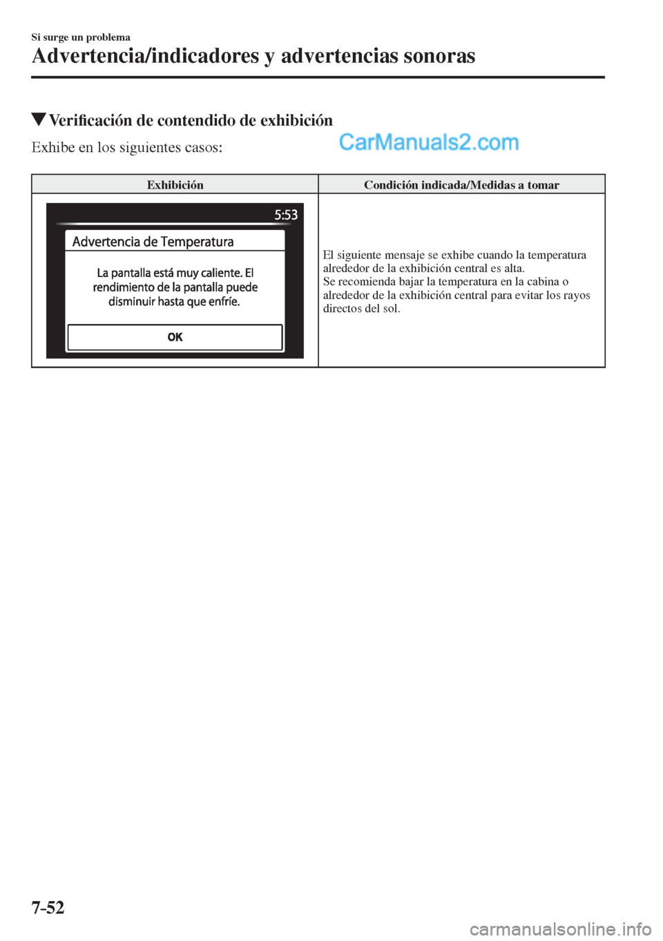 MAZDA MODEL 2 2017  Manual del propietario (in Spanish) 7–52
Si surge un problema
Advertencia/indicadores y advertencias sonoras
          Veri�¿ cación de contendido de exhibición
    Exhibe  en  los  siguientes  casos:
  
 Exhibición   Condición i