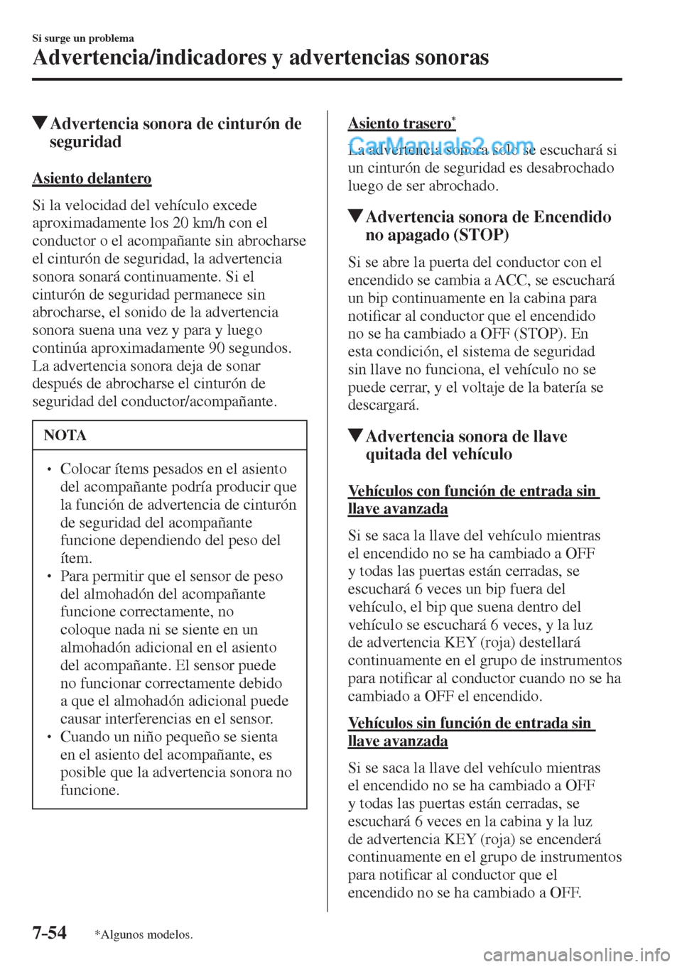 MAZDA MODEL 2 2017  Manual del propietario (in Spanish) 7–54
Si surge un problema
Advertencia/indicadores y advertencias sonoras
*Algunos modelos.
          Advertencia sonora de cinturón de 
seguridad
              A s i e n t o   d e l a n t e r o
   