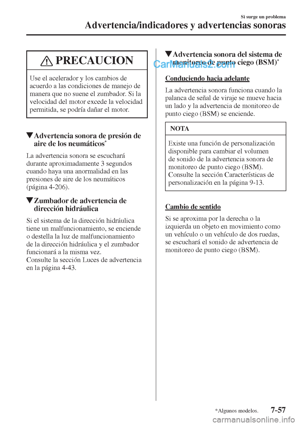 MAZDA MODEL 2 2017  Manual del propietario (in Spanish) 7–57
Si surge un problema
Advertencia/indicadores y advertencias sonoras
*Algunos modelos.
 PRECAUCION
 Use el acelerador y los cambios de 
acuerdo a las condiciones de manejo de 
manera que no suen