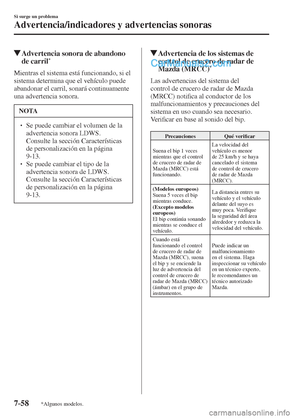 MAZDA MODEL 2 2017  Manual del propietario (in Spanish) 7–58
Si surge un problema
Advertencia/indicadores y advertencias sonoras
*Algunos modelos.
          Advertencia sonora de abandono 
de carril * 
              Mientras  el  sistema  está  funciona