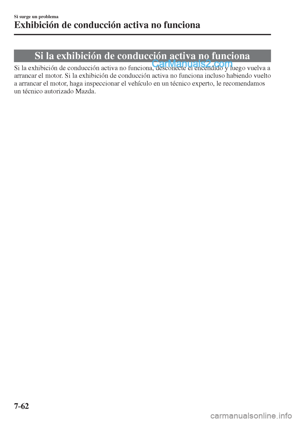 MAZDA MODEL 2 2017  Manual del propietario (in Spanish) 7–62
Si surge un problema
Exhibición de conducción activa no funciona
              Si  la  exhibición  de  conducción  activa  no  funciona
   Si la exhibición de conducción activa no funcion